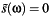 $\tilde{s}(\omega)=0$